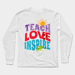 teach love inspire Long Sleeve T-Shirt